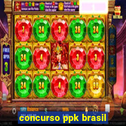 concurso ppk brasil